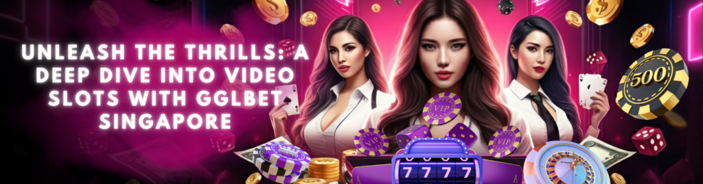 Video Slots with GGLBet Singapore